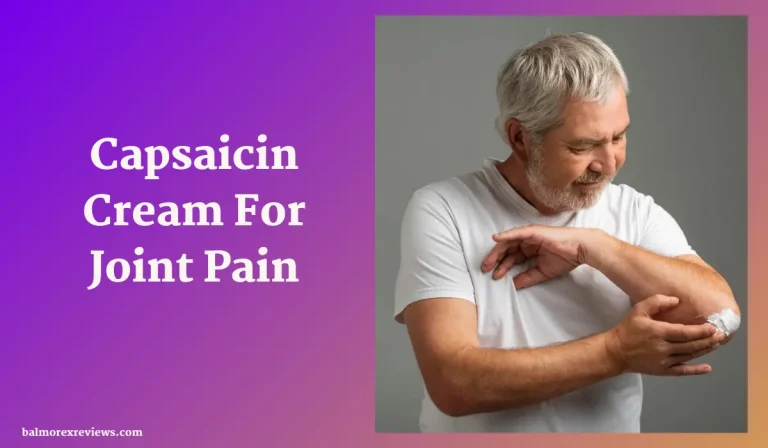 Capsaicin Cream For Joint Pain: Its Uses, Benefits, And Risk Factors!