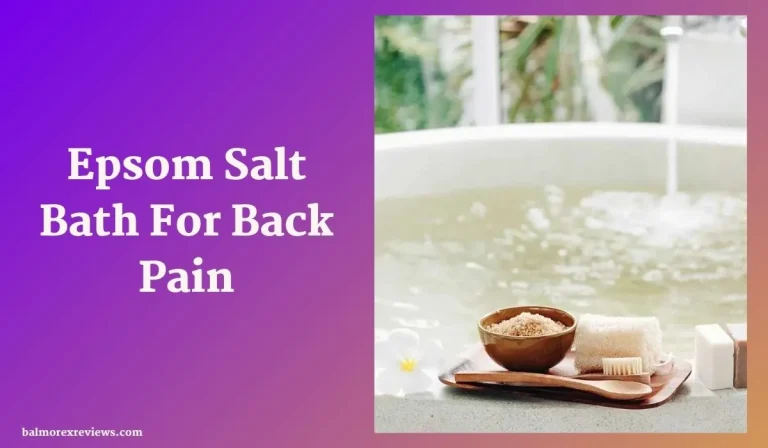 Epsom Salt Bath For Back Pain: A Natural Remedy For Relief