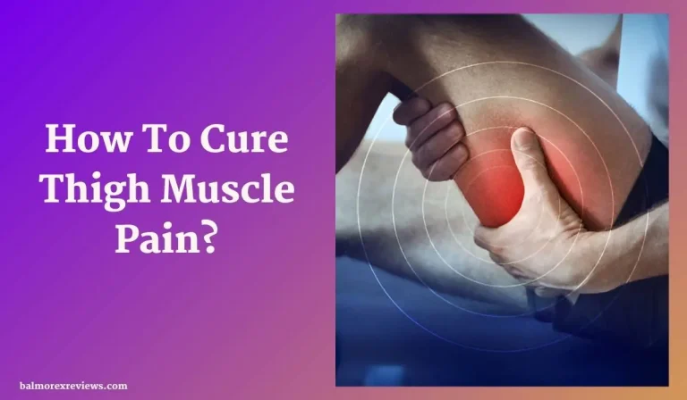 How To Cure Thigh Muscle Pain? 10 Effective Home Remedies!