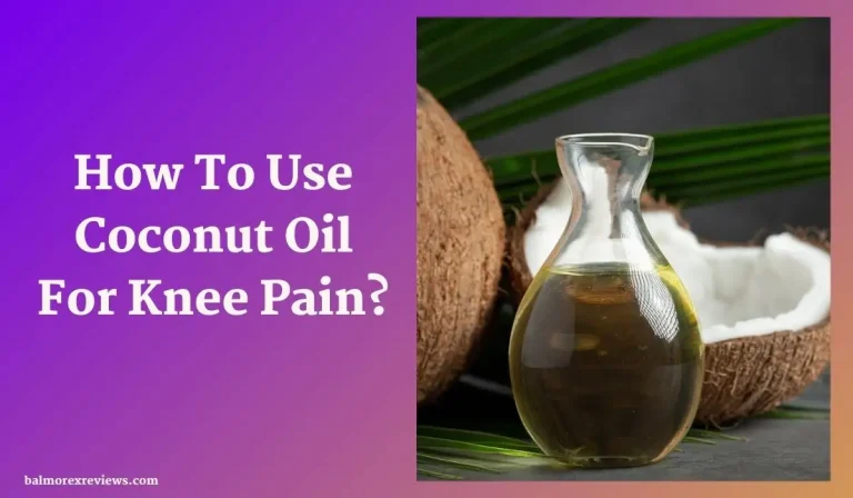 How To Use Coconut Oil For Knee Pain? Precautions And Tips!