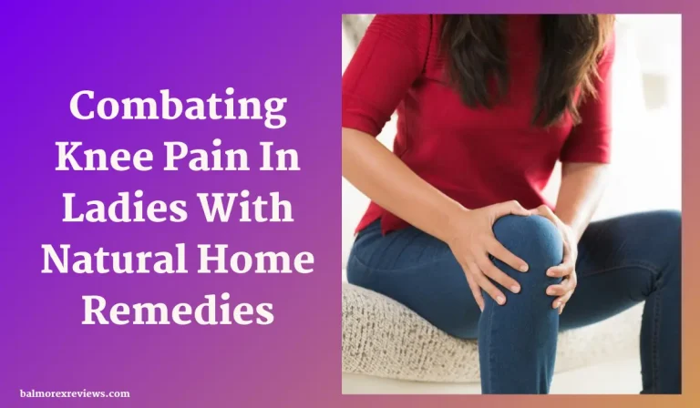 Combating Knee Pain In Ladies With Natural Home Remedies