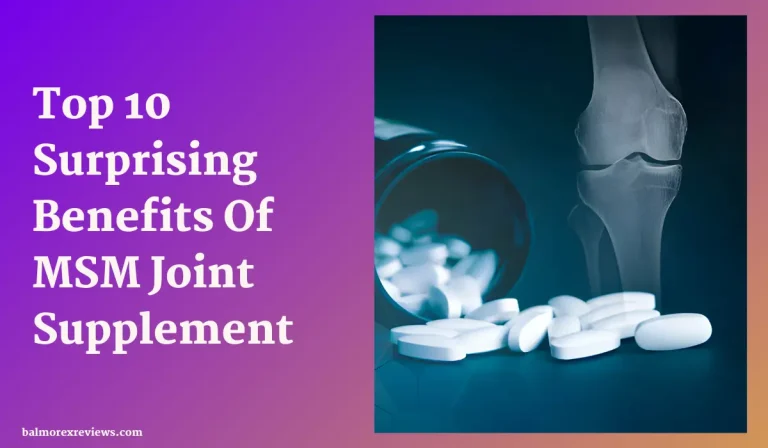 Top 10 Surprising Benefits Of MSM Joint Supplement