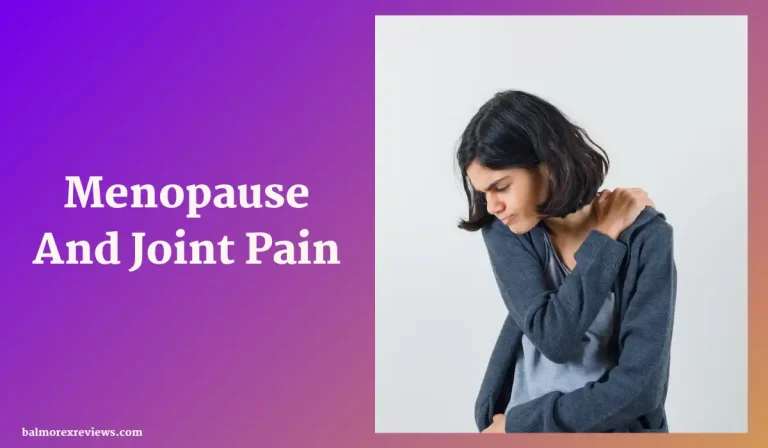 Menopause And Joint Pain: Are They Connected?