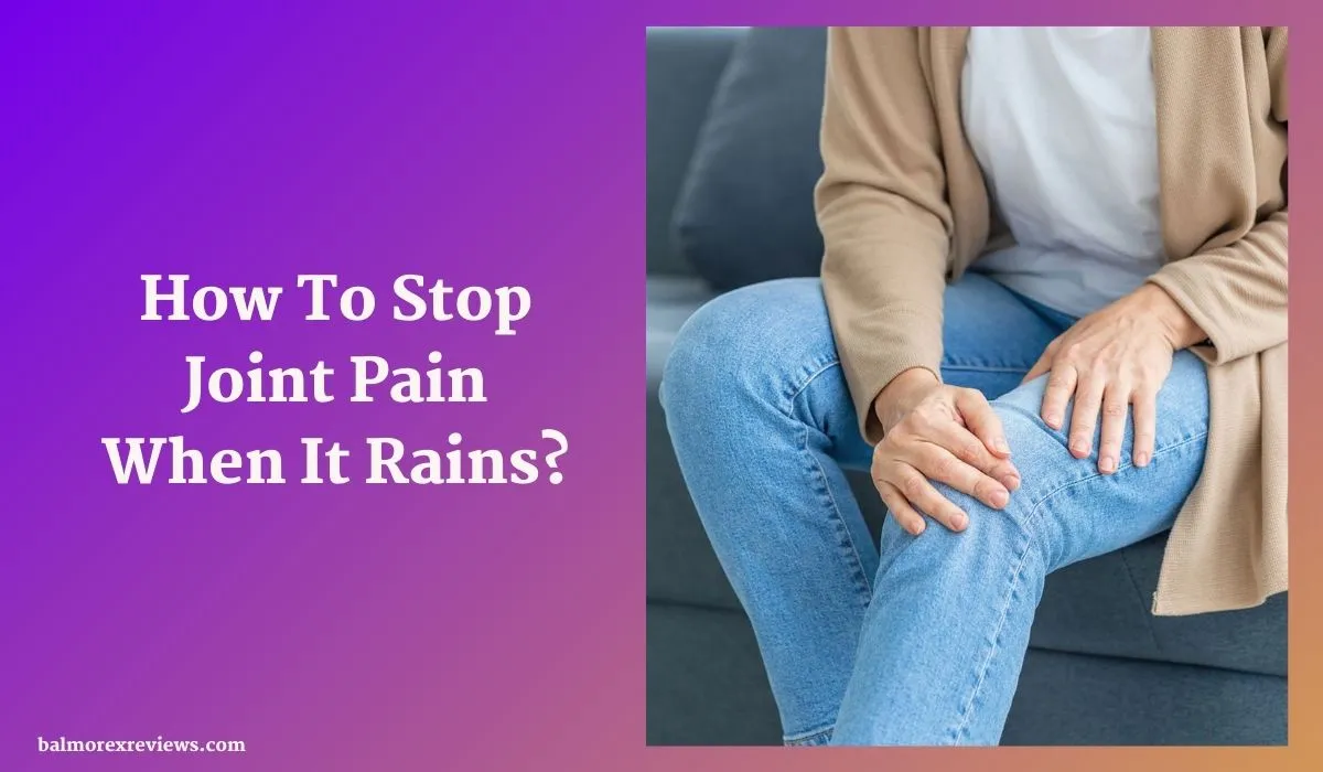 How To Stop Joint Pain When It Rains